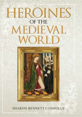 Heroines Of The Medieval World Sharon Bennett Connolly