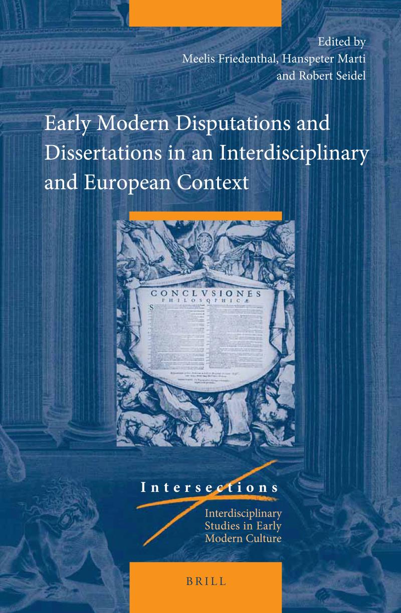 Early Modern Disputations And Dissertations In An Interdisciplinary And European Context Meelis Friedenthal Editor