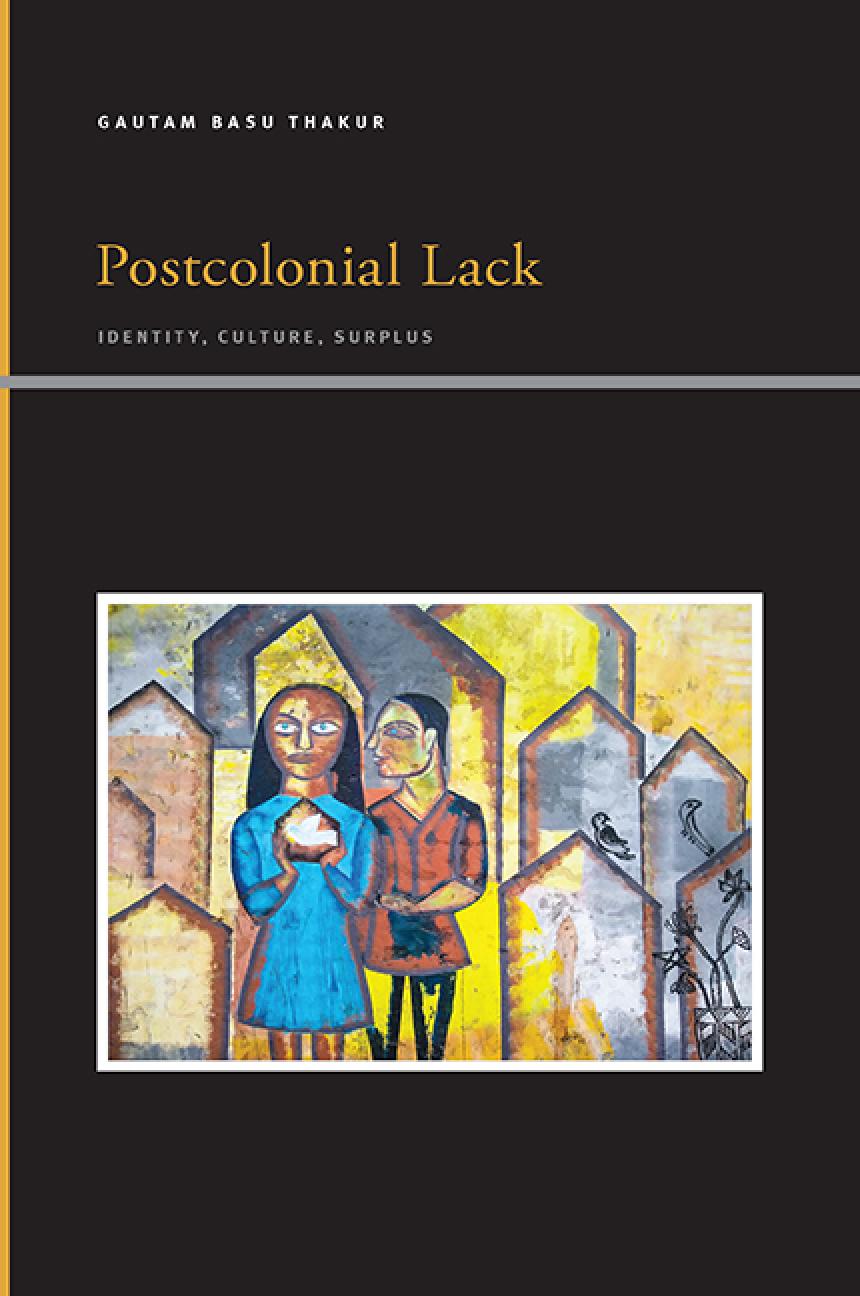 Postcolonial Lack Identity Culture Surplus Gautam Basu Thakur
