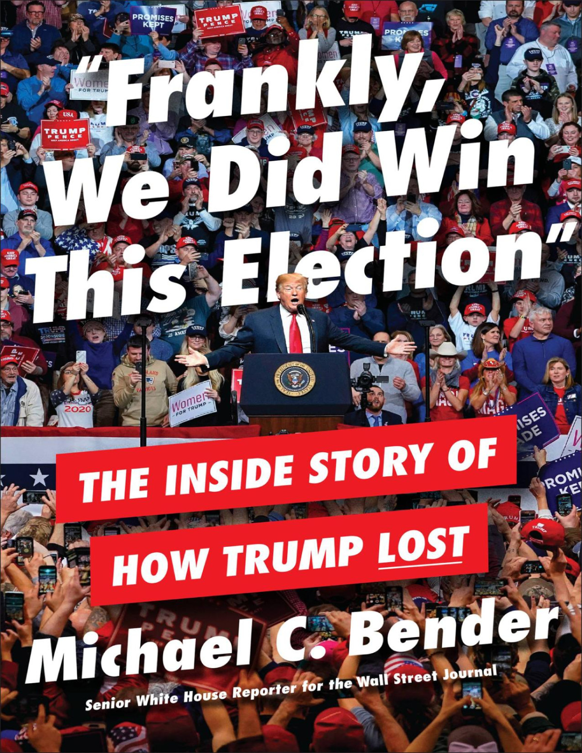 Frankly We Did Win This Election The Inside Story Of How Trump Lost Michael C Bender