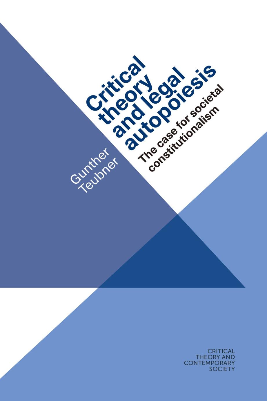 Critical Theory And Legal Autopoiesis The Case For Societal Constitutionalism 1st Edition Gunther Teubner