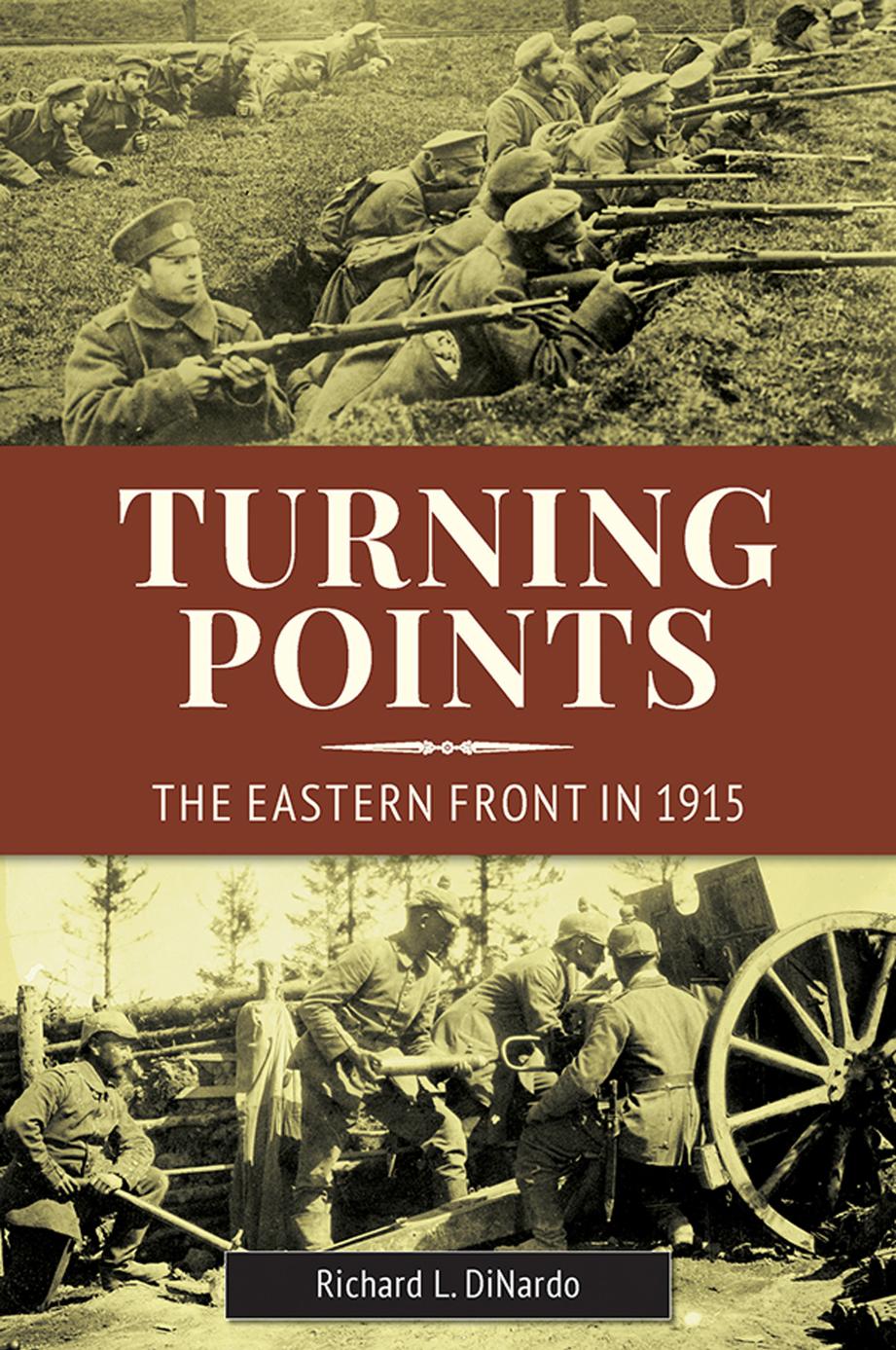 Turning Points The Eastern Front In 1915 Richard L Dinardo