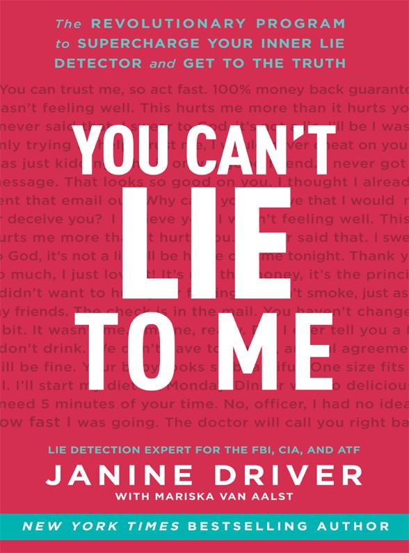 You Cant Lie To Me The Revolutionary Program To Supercharge Your Inner Lie Detector And Get To The Truth Janine Driver
