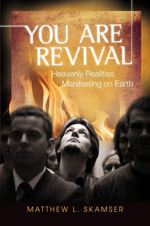 You Are Revival Heavenly Realities Manifesting On Earth Matthew L Skamser Skamser