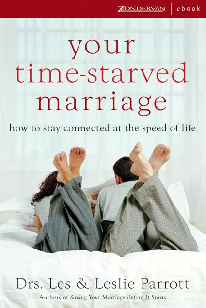 Your Timestarved Marriage How To Stay Connected At The Speed Of Life Les Parrott Leslie Parrott Parrott