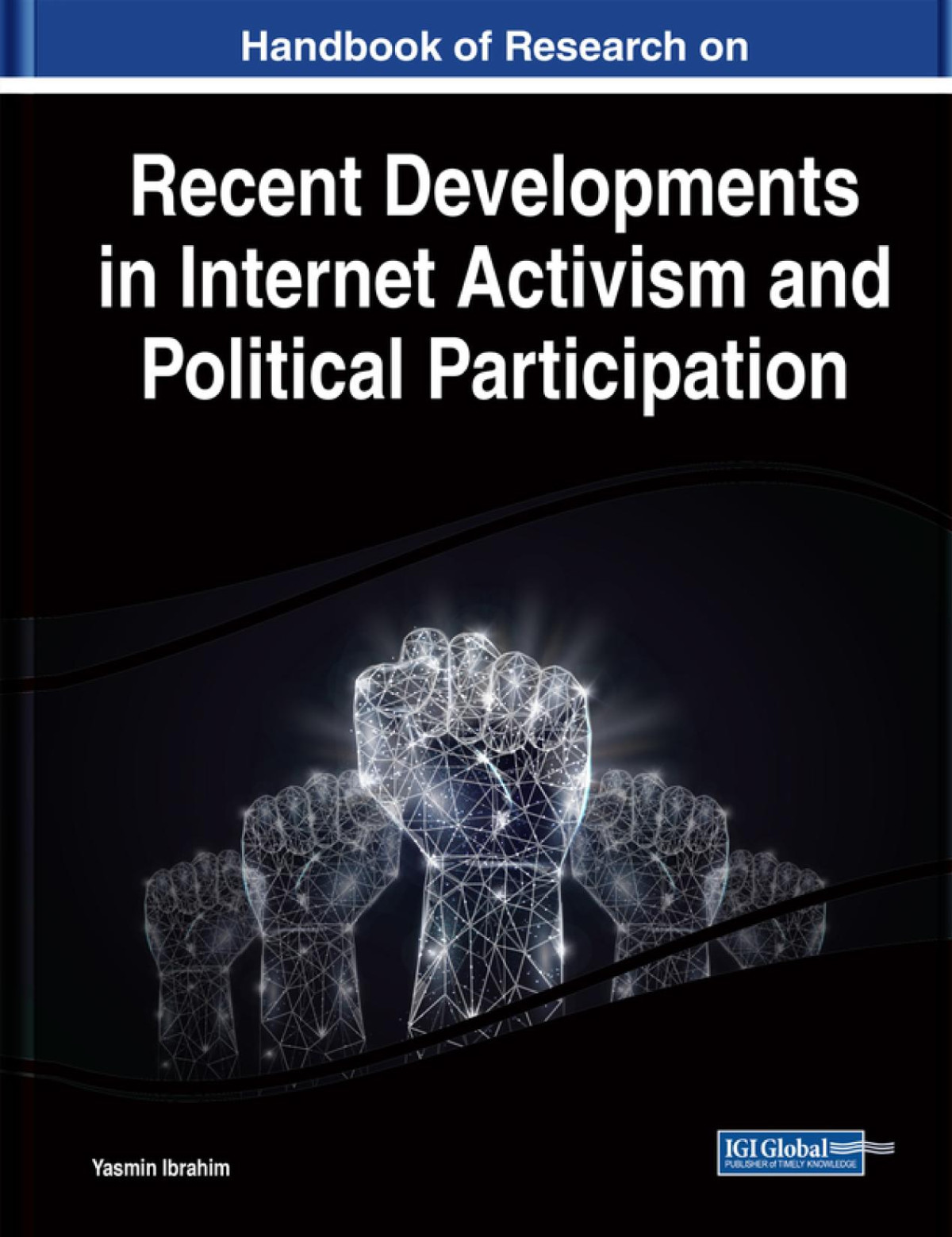 Handbook Of Research On Recent Developments In Internet Activism And Political Participation Yasmin Ibrahim