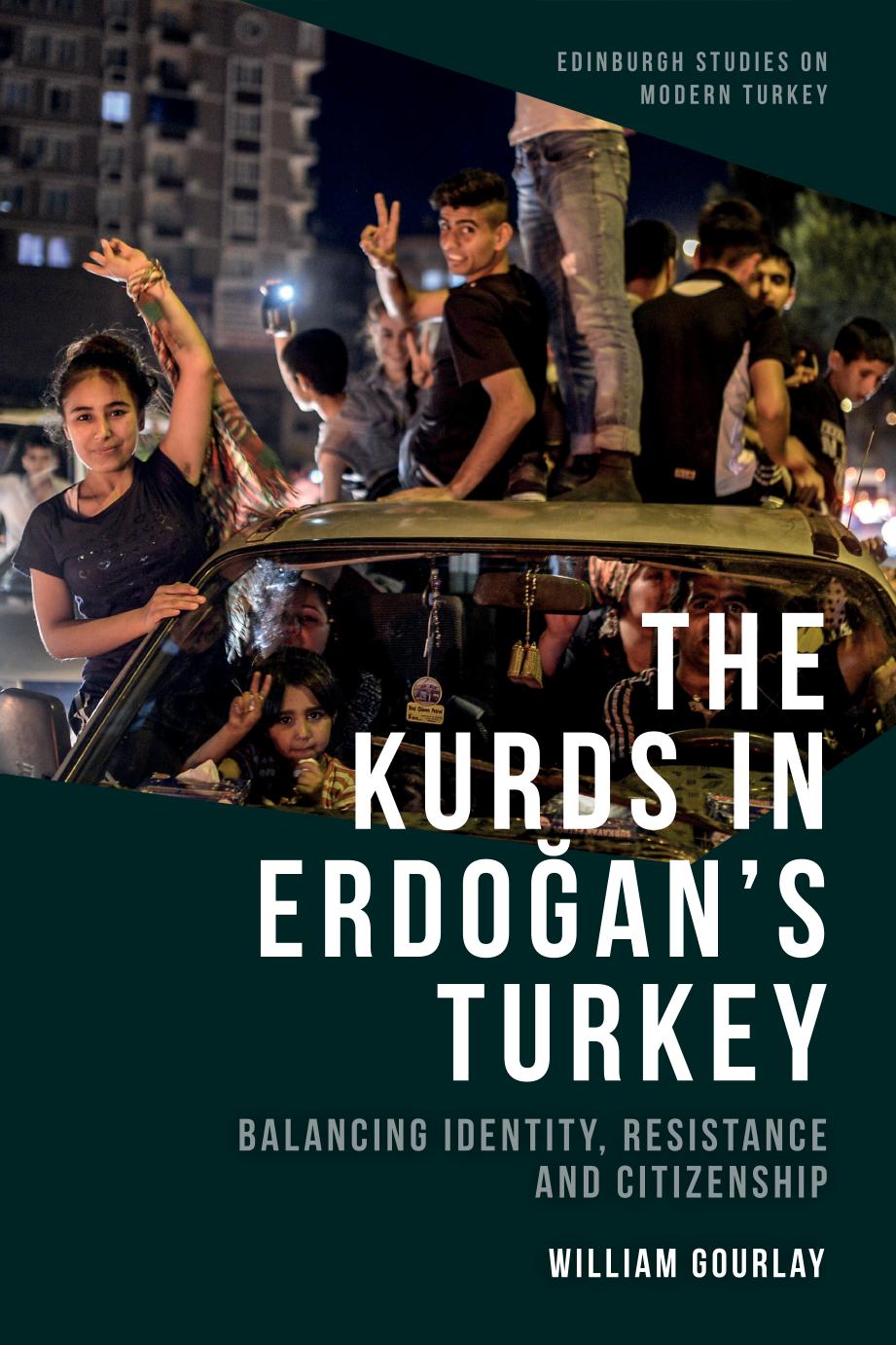 The Kurds In Erdoans Turkey Balancing Identity Resistance And Citizenship William Gourlay
