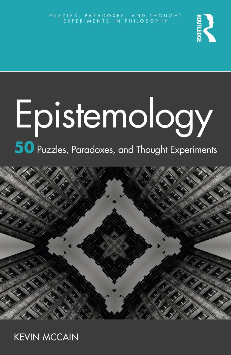 Epistemology 50 Puzzles Paradoxes And Thought Experiments 1st Edition Kevin Mccain