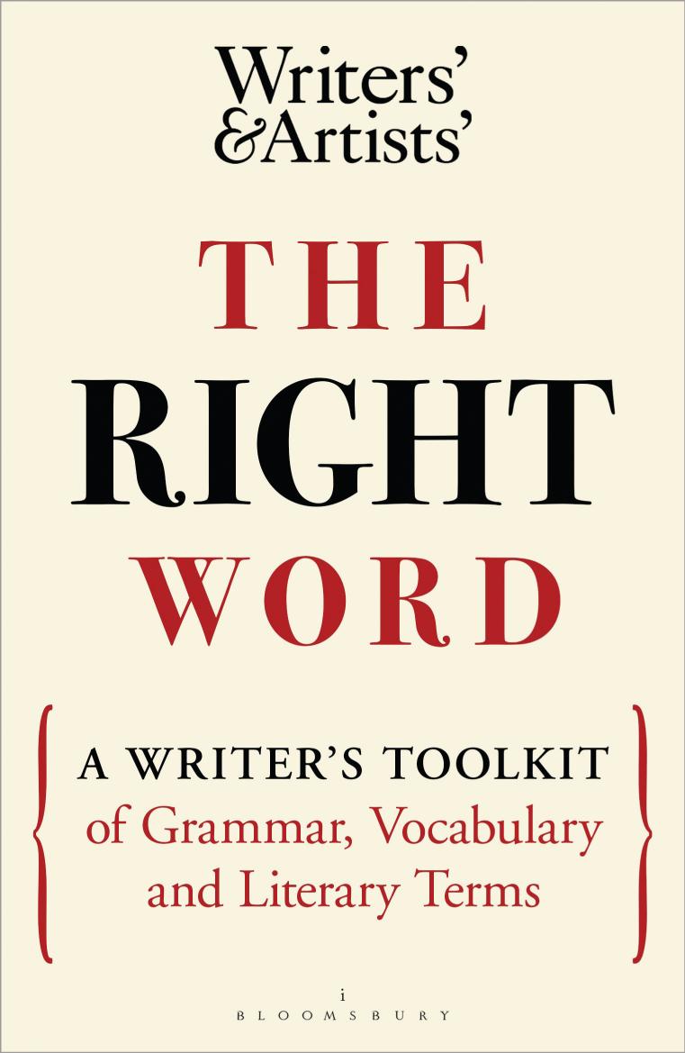 The Right Word A Writers Toolkit Of Grammar Vocabulary And Literary Terms 1st Edition Bloomsbury Usa Academic