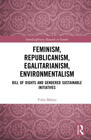 Feminism Republicanism Egalitarianism Environmentalism Bill Of Rights And Gendered Sustainable Initiatives 1st Edition Yulia Maleta