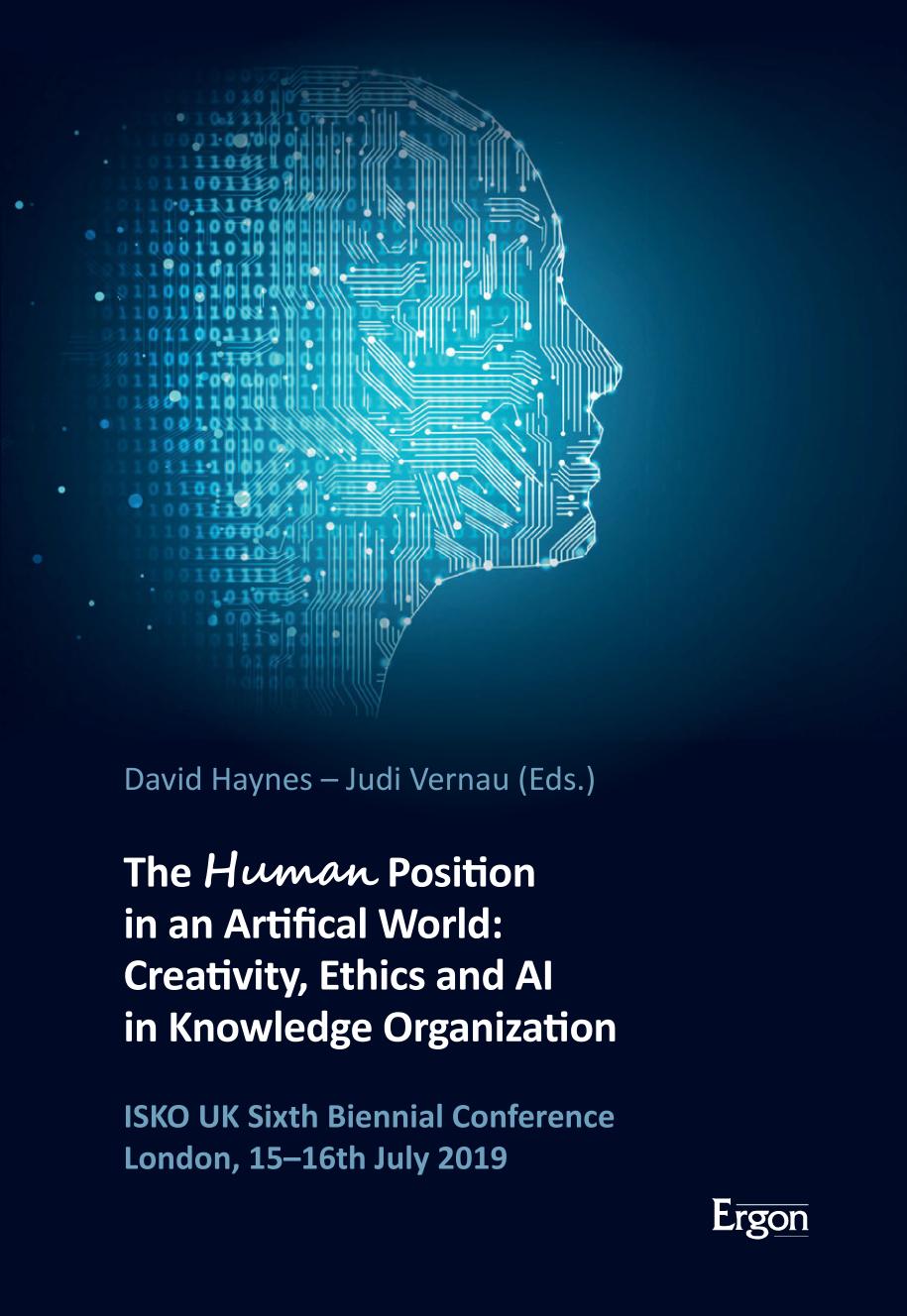 The Human Position In An Artificial World Creativity Ethics And Ai In Knowledge Organization David Haynes Editor