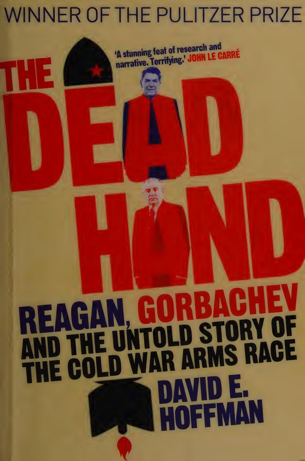 The Dead Hand The Untold Story Of The Cold War Arms Race And Its Dangerous Legacy David E Hoffman