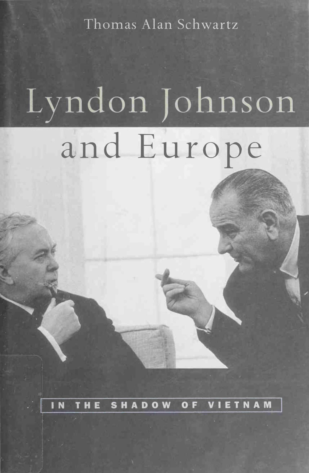 Lyndon Johnson And Europe In The Shadow Of Vietnam Thomas Alan Schwartz