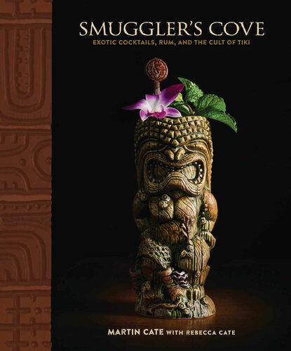 Smugglers Cove Exotic Cocktails Rum And The Cult Of Tiki Martin Cate Rebecca Cate