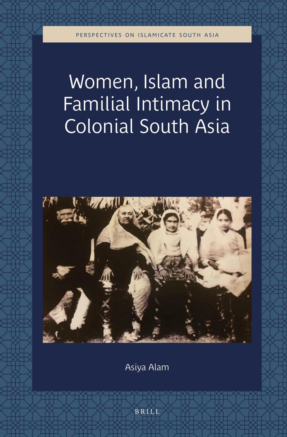 Women Islam And Familial Intimacy In Colonial South Asia 1st Edition Asiya Alam