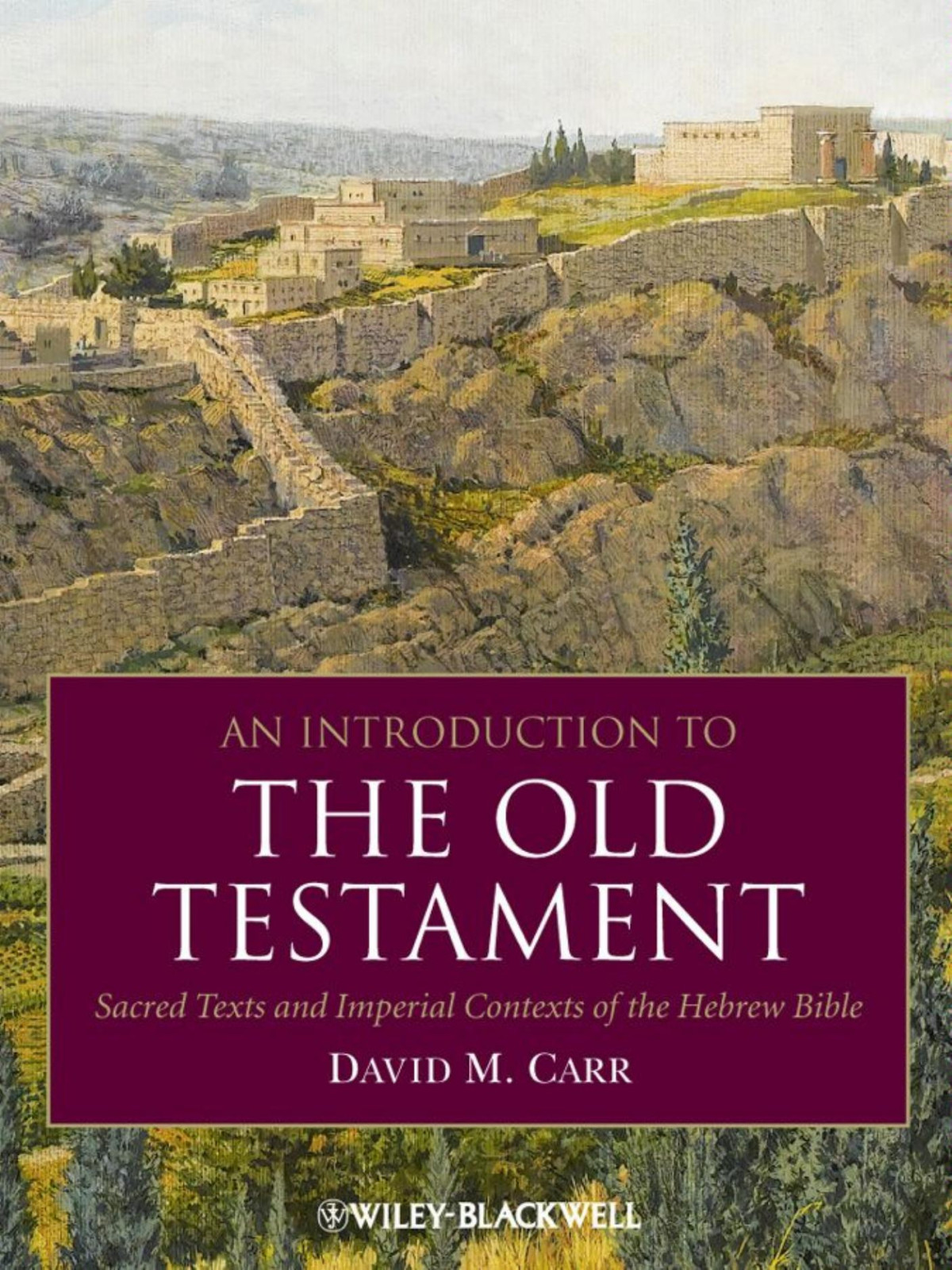 An Introduction To The Old Testament Sacred Texts And Imperial Contexts Of The Hebrew Bible David M Carr