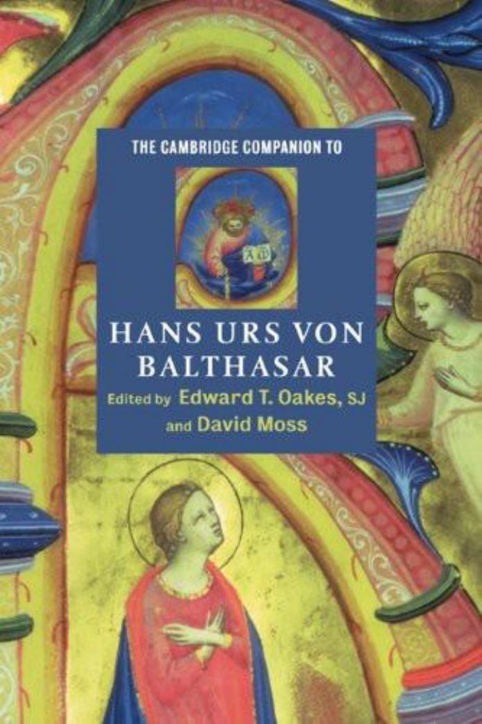 The Cambridge Companion To Hans Urs Von Balthasar Edward T Oakes David Moss Oakes