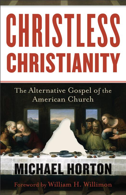Christless Christianity The Alternative Gospel Of The American Church Reprint Michael Horton