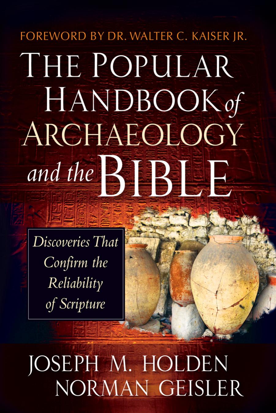 The Popular Handbook Of Archaeology And The Bible Discoveries That Confirm The Reliability Of Scripture 722013 Joseph M Holden