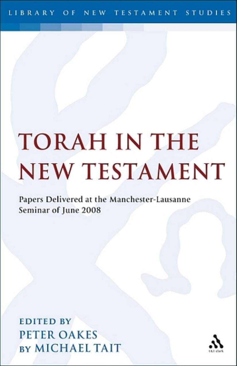 Torah In The New Testament Papers Delivered At The Manchesterlausanne Seminar Of June 2008 Peter Oakes Michael Tait Oakes