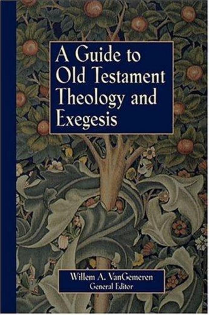 A Guide To Old Testament Theology And Exegesis Willem Vangemeren Vangemeren