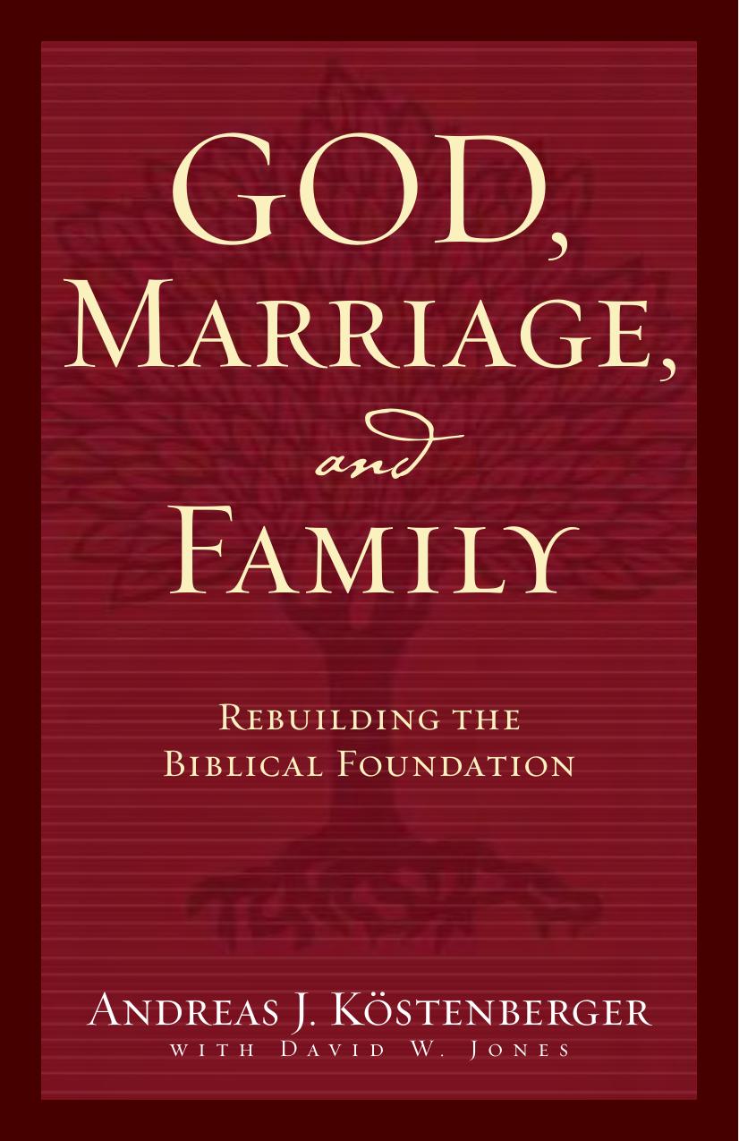 God Marriage And Family Andreas J Kostenberger David Jones Kostenberger