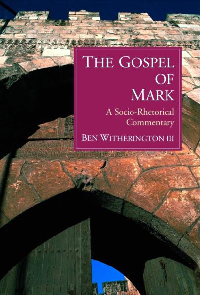The Gospel Of Mark A Sociorhetorical Commentary Ben Witherington Iii