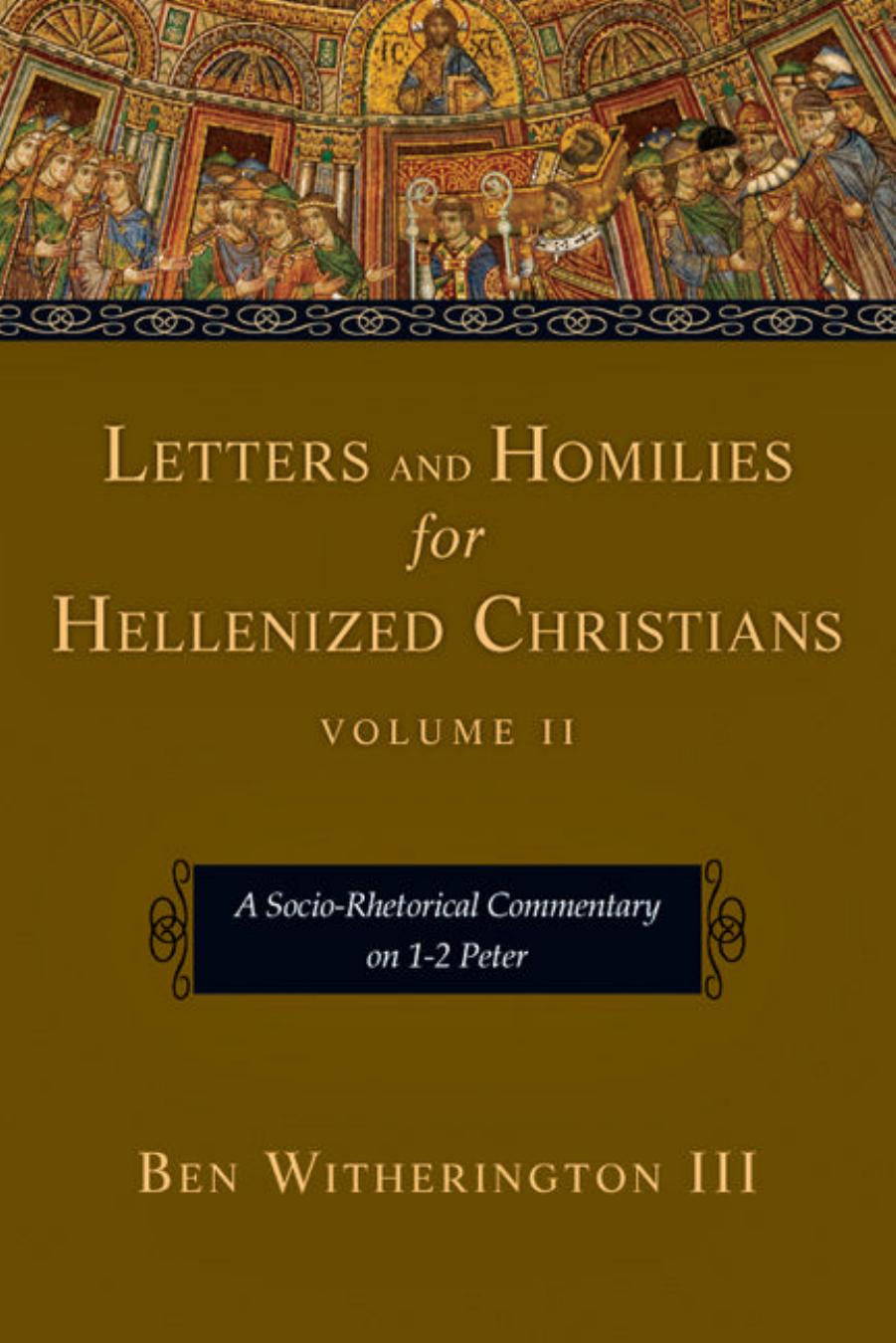 Letters And Homilies For Hellenized Vol Ii Christians A Sociorhetorical Commentary On 12 Peter Ben Witherington Iii