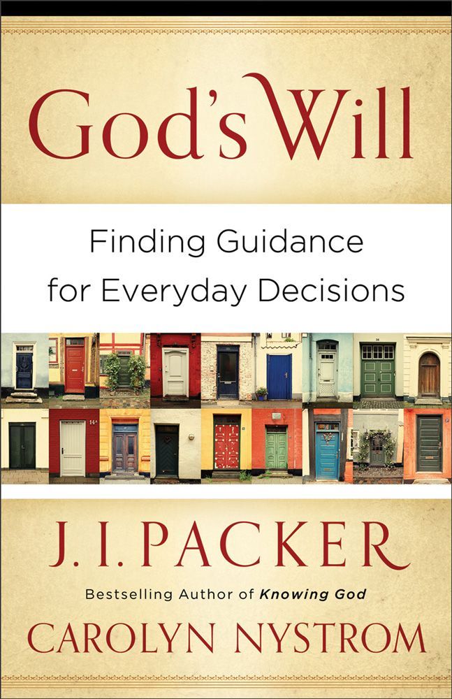 Gods Will Finding Guidance For Everyday Decisions Packer J I Nystrom