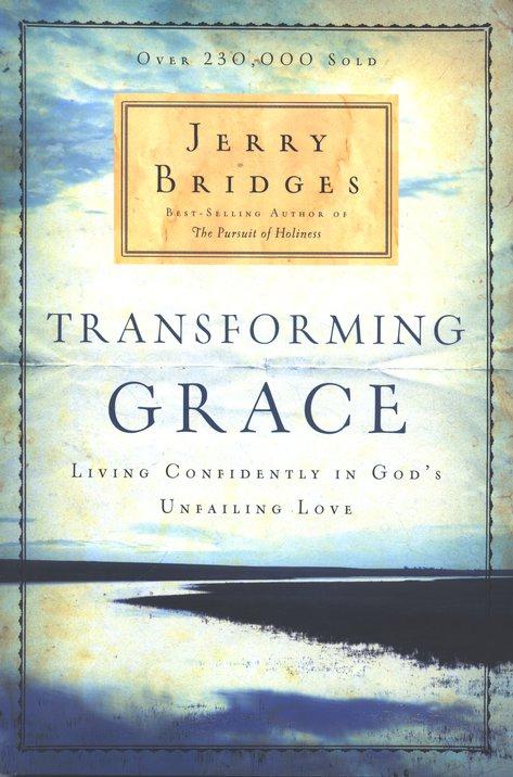 Transforming Grace Living Confidently In Gods Unfailing Love Jerry Bridges Bridges