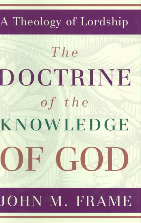 The Doctrine Of The Knowledge Of God John M Frame Frame John M