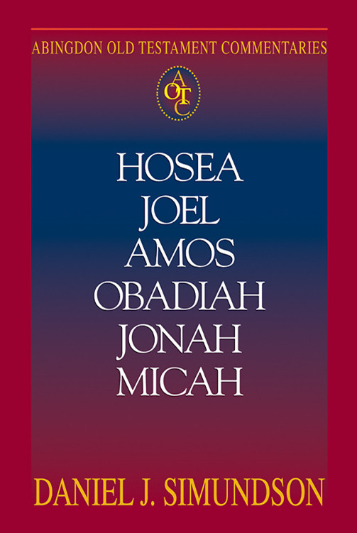 Hosea Joel Amos Obadiah Jonah Micah Minor Prophets Daniel J Simundson Simundson