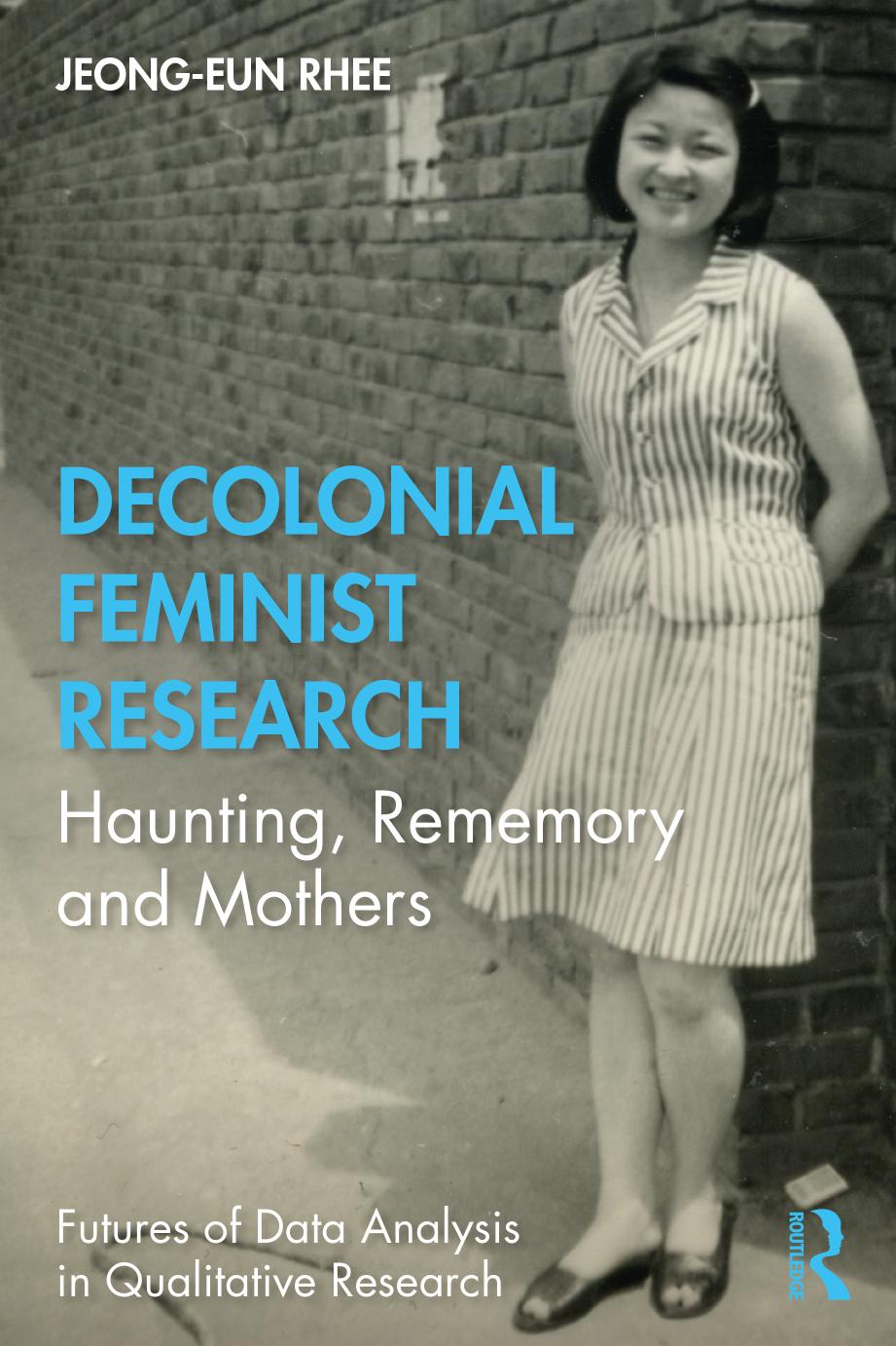 Decolonial Feminist Research Haunting Rememory And Mothers 1st Edition Jeongeun Rhee