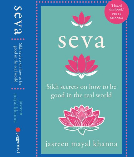 Seva Sikh Secrets On How To Be Good In The Real World 1st Edition Jasreen Mayal Khanna