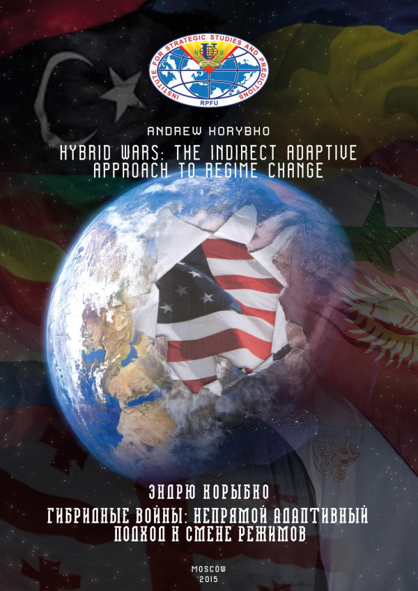 Hybrid Wars The Indirect Adaptive Approach To Regime Change Andrew Korybko