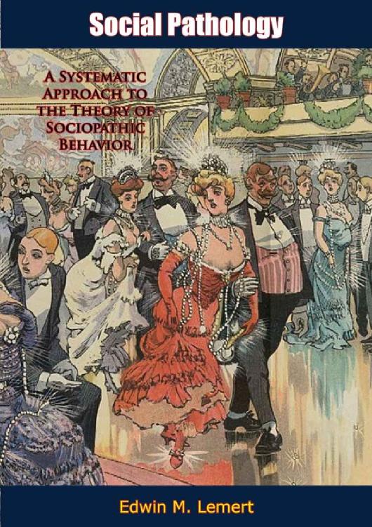 Social Pathology A Systematic Approach To The Theory Of Sociopathic Behavior Edwin M Lemert Lemert