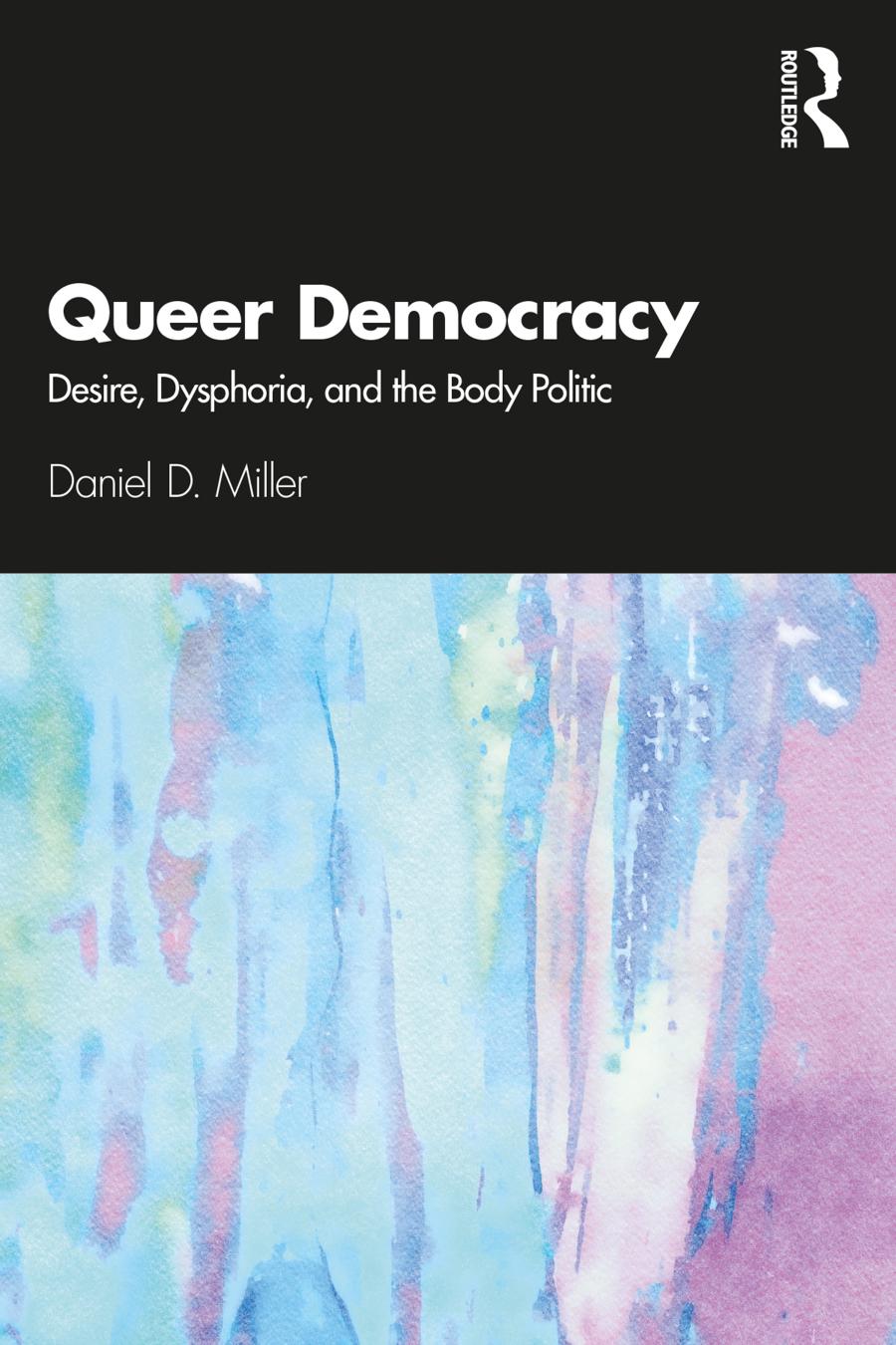 Queer Democracy Desire Dysphoria And The Body Politic Daniel D Miller