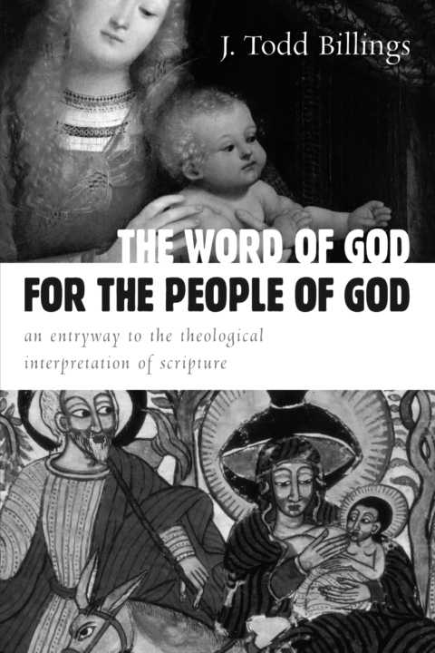 The Word Of God For The People Of God An Entryway To The Theological Interpretation Of Scripture J Todd Billings Billings