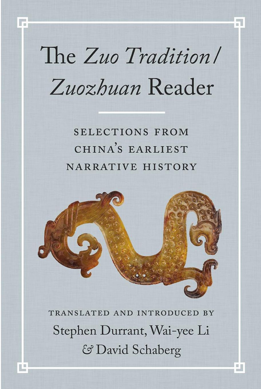 The Zuo Tradition Zuozhuan Reader Selections From Chinas Earliest Narrative History Stephen Durrant Waiyee Li David Schaberg