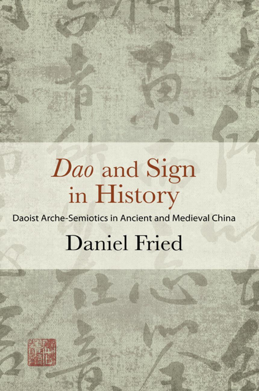 Dao And Sign In History Daoist Archesemiotics In Ancient And Medieval China Daniel Fried