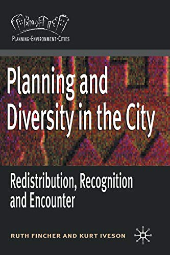 Planning And Diversity In The City Redistribution Recognition And Encounter Ruth Fincher And Kurt Iveson