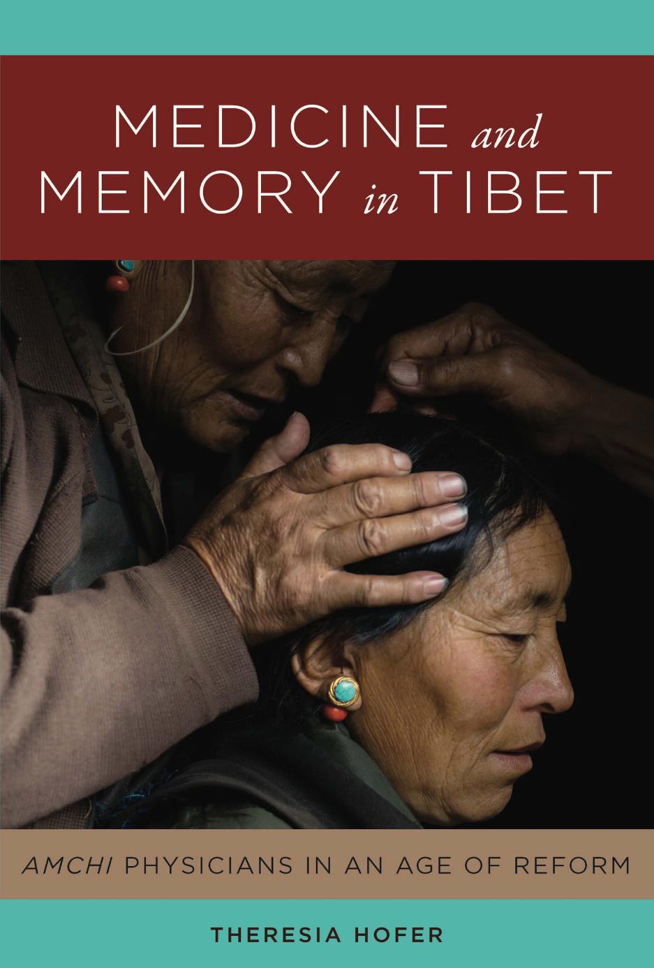 Medicine And Memory In Tibet Amchi Physicians In An Age Of Reform Theresia Hofer