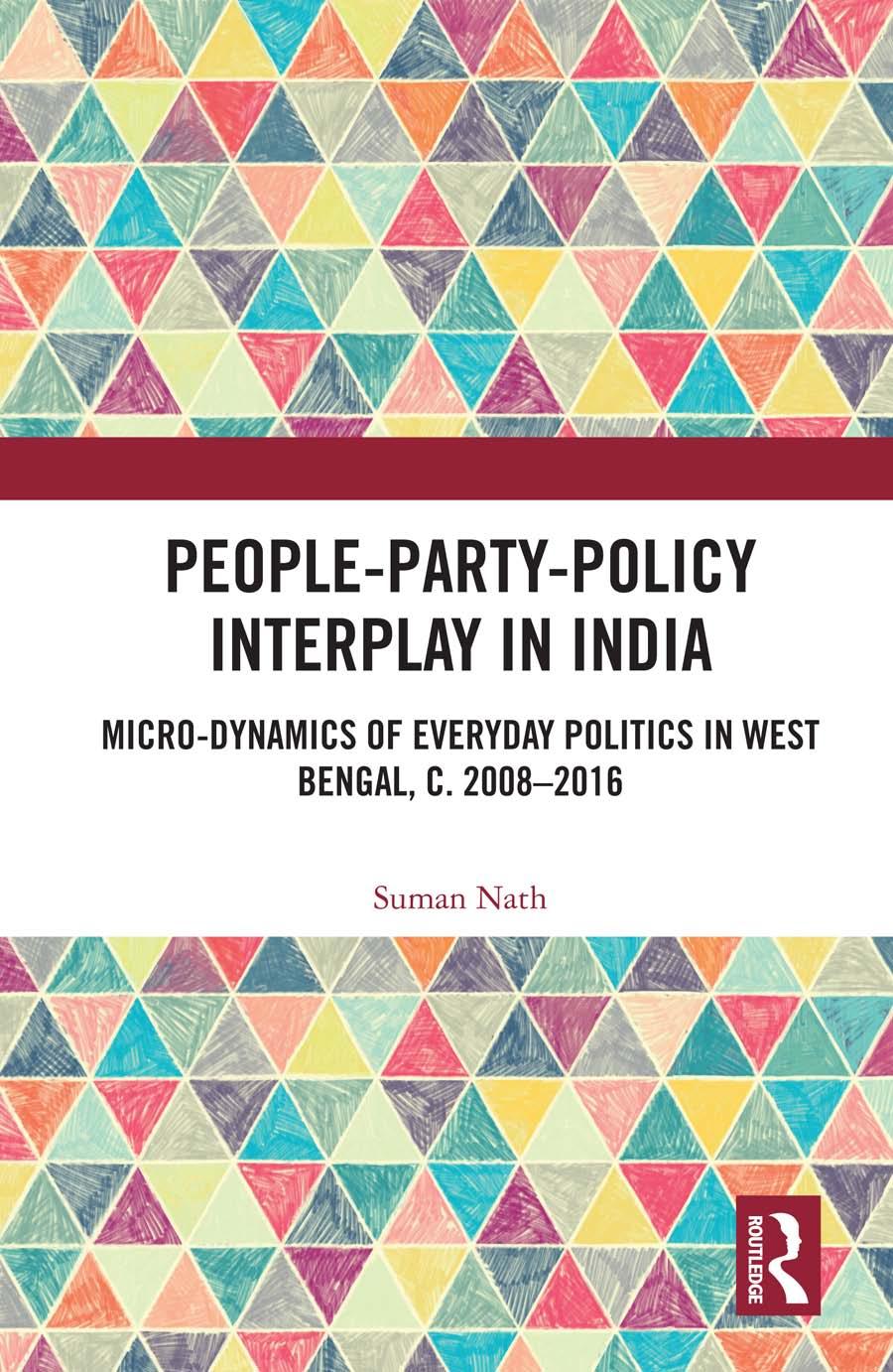 Peoplepartypolicy Interplay In India Microdynamics Of Everyday Politics In West Bengal C 2008 2016 Suman Nath