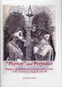 Papists And Prejudice Popular Anticatholicism And Angloirish Conflict In The North East Of England 184570 Unabridged Edition Ludger Krntgen