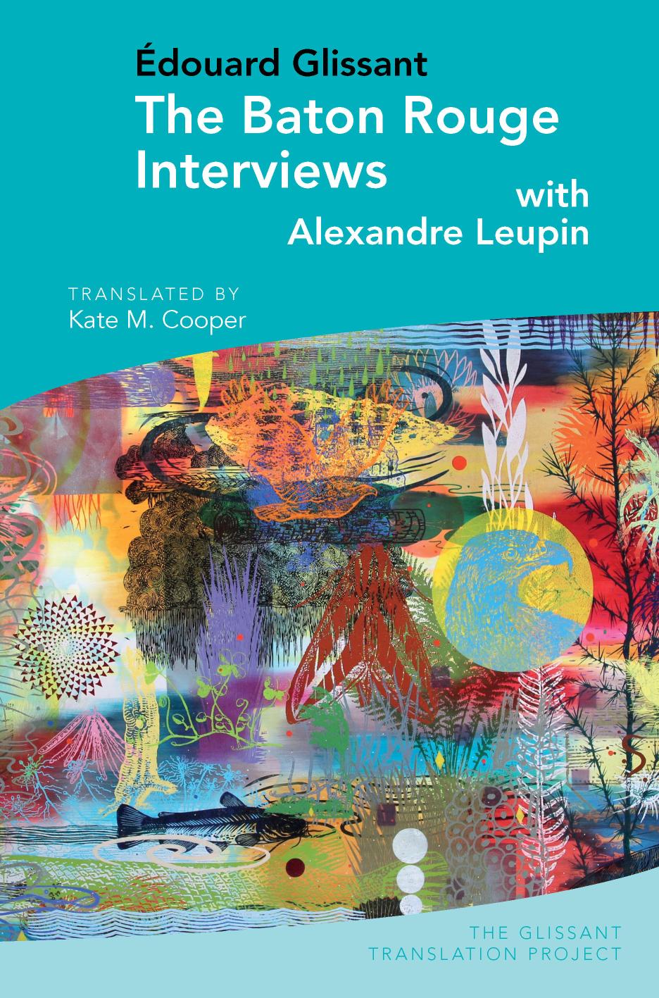The Baton Rouge Interviews With Douard Glissant And Alexandre Leupin Edouard Glissant Katie M Cooper