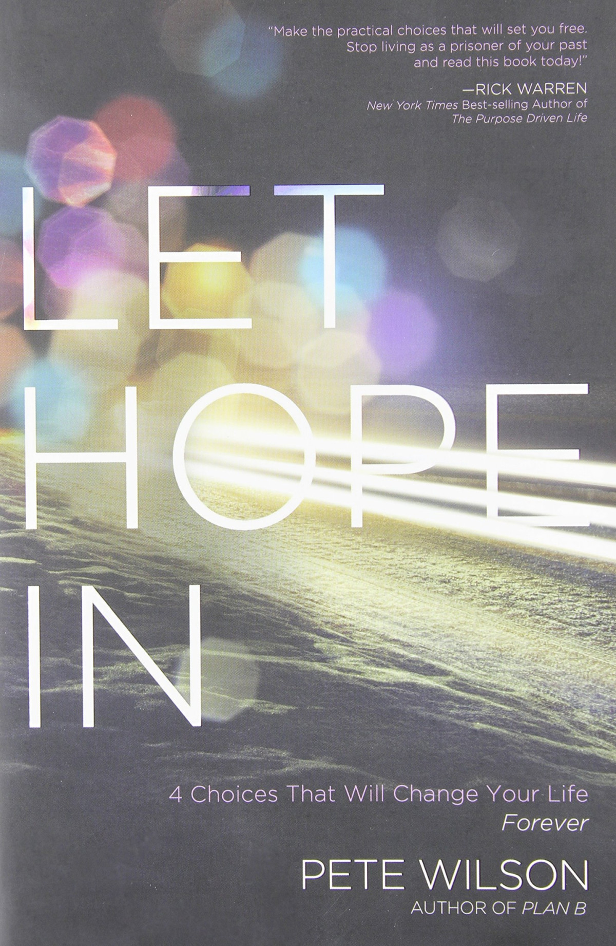 Let Hope In 4 Choices That Will Change Your Life Forever Pete Wilson