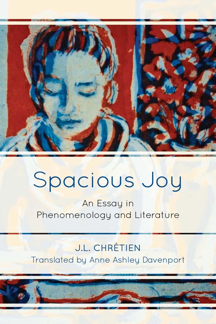 Spacious Joy An Essay In Phenomenology And Literature Jl Chretien