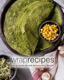 Wrap Recipes A Wrap Cookbook With Delicious Wrap Recipes Second Edition 2nd Edition Booksumo Press