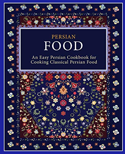 Persian Food An Easy Persian Cookbook For Cooking Classical Persian Food 2nd Edition Booksumo Press