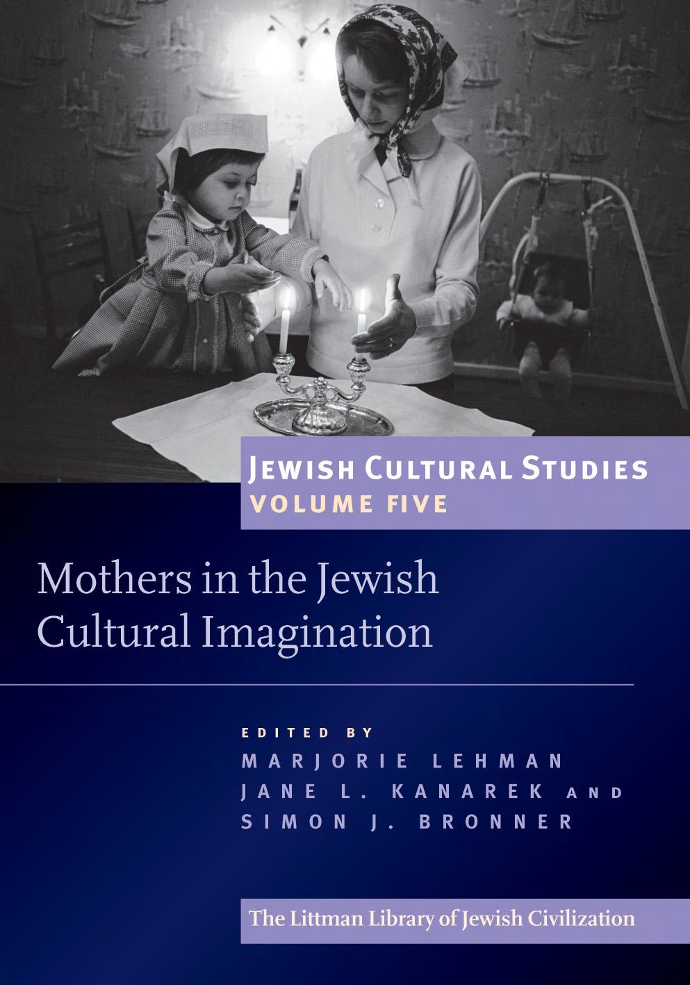 Mothers In The Jewish Cultural Imagination Jewish Cultural Studies Volume 5 Jane L Kanarek